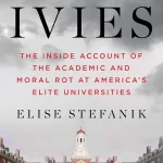My friend, Congresswoman Elise Stefanik, of New York, has written a new book, "POISONED IVIES: The Inside Account of the Academic and Moral Rot at